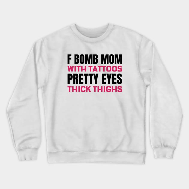 F Bomb Mom With Tattoos Pretty Eyes Thick Thighs Crewneck Sweatshirt by Andonaki